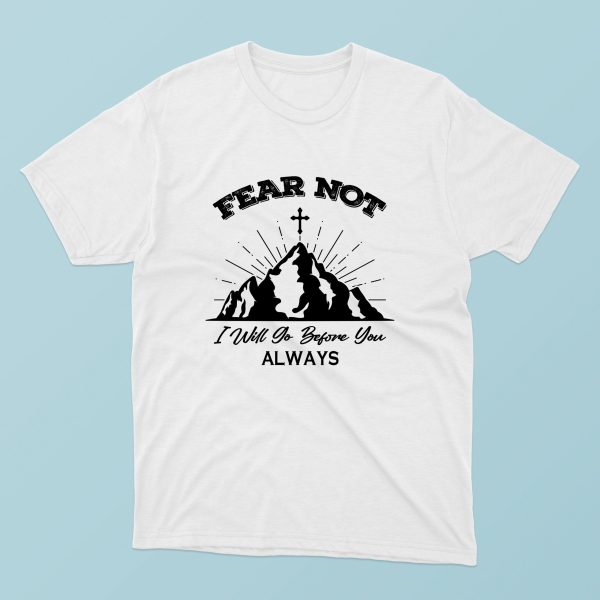 Tricou cu mesaj crestin - Fear not i will go before you always